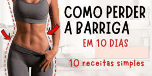 como perder a barriga em 10 dias